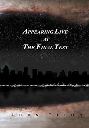 Appearing Live At The Final Test John Teton 9780595656943