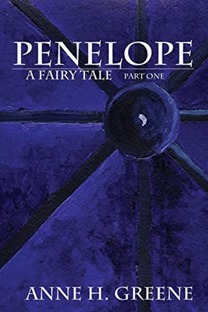 Penelope, A Fairy Tale Part One by Anne H Greene