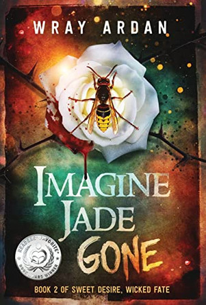 Imagine Jade Gone: Book 2 of Sweet Desire, Wicked Fate Wray Ardan 9780991411146
