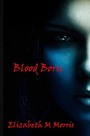 Blood Born Elizabeth M Morris 9781716174513