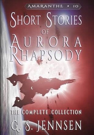 Short Stories of Aurora Rhapsody: The Complete Collection G S Jennsen 9781957352244