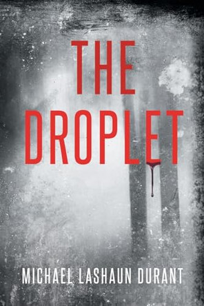 The Droplet Michael Lashaun Durant 9798887630250