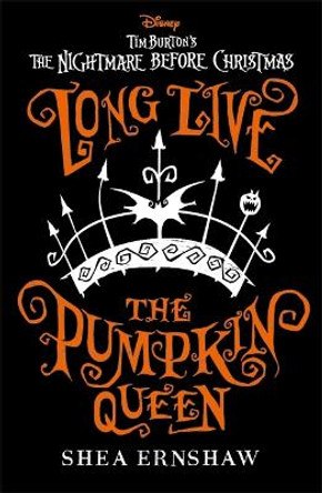 Long Live the Pumpkin Queen: Disney Tim Burton's The Nightmare Before Christmas Shea Ernshaw 9781800784536