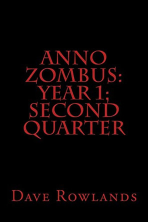 Anno Zombus: Year 1; Second Quarter Dave Rowlands 9781490551050