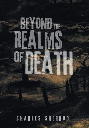Beyond the Realms of Death Charles Sherrod 9781532017599