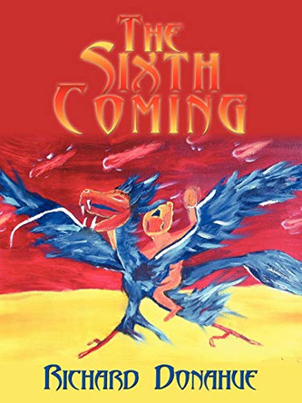 The Sixth Coming Richard Donahue 9781452028163
