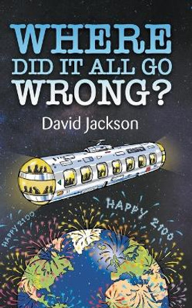 WHERE DID IT ALL GO WRONG? David Jackson 9781803693453