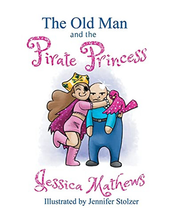 The Old Man and the Pirate Princess Jessica Mathews 9781087848532