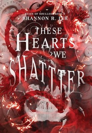 These Hearts We Shatter Shannon R Lir 9798986380230