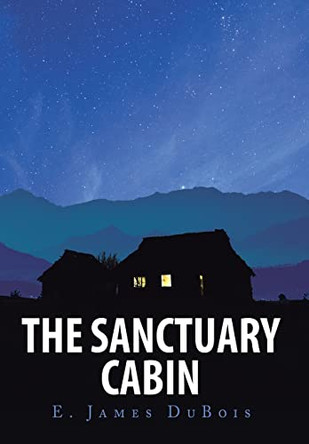 The Sanctuary Cabin E James DuBois 9781098065577