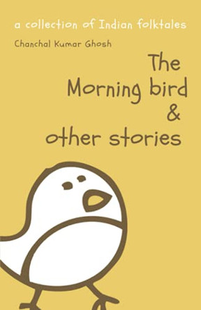 The Morning Bird & Other Stories by Chanchal Kumar Ghosh