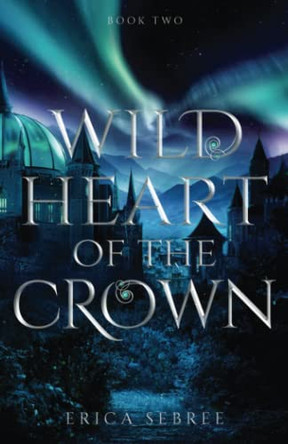 Wild Heart of the Crown by Erica Sebree