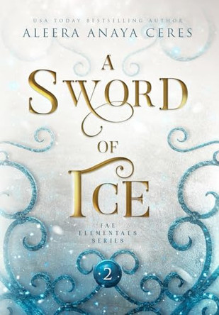 A Sword of Ice by Aleera Anaya Ceres