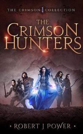 The Crimson Hunters: A Dellerin Tale Robert J Power 9781838276515