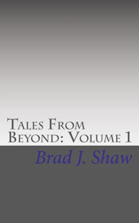Tales From Beyond by Brad J Shaw