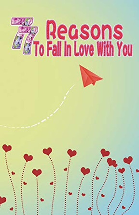77 Reasons To Fall In Love With You: Happy Valentine's Day, Traveling Through Time Together, Back To The Past, And Through The Future Grace Moore 9781660018055