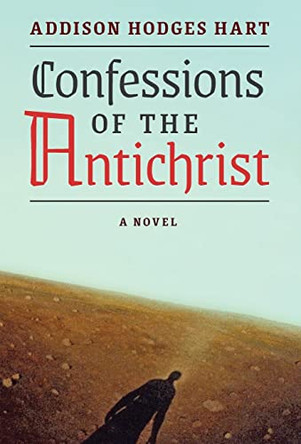 Confessions of the Antichrist (A Novel) Addison Hodges Hart 9781621385165