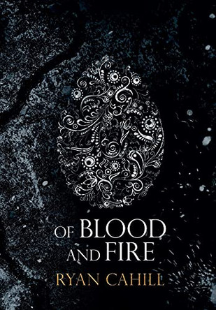 Of Blood and Fire Ryan Cahill 9781838381813