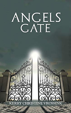 Angels Gate by Kerry Christine Vrossink