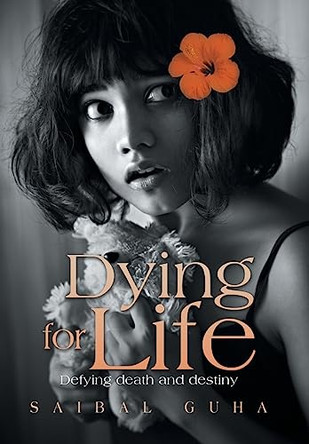 Dying for Life: Defying Death and Destiny Saibal Guha 9781669833178