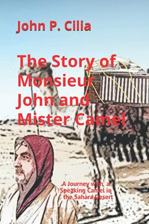 The Story of Monsieur John and Mister Camel by John P Cilia