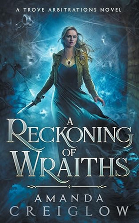 A Reckoning of Wraiths by Amanda Creiglow
