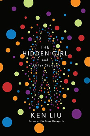 The Hidden Girl and Other Stories Ken Liu 9781838932046