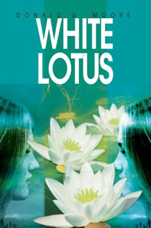 White Lotus Donald G Moore 9780595662050