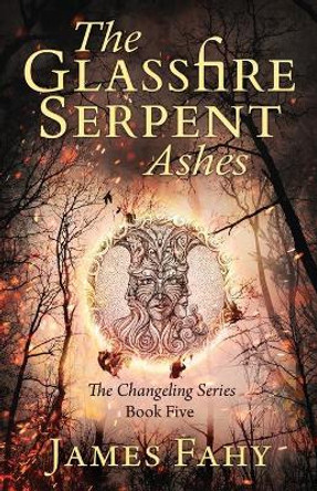 The Glassfire Serpent Part II, Ashes by James Fahy