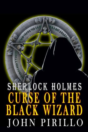 Sherlock Holmes, Curse of the Black Wizard John Pirillo 9798866540860