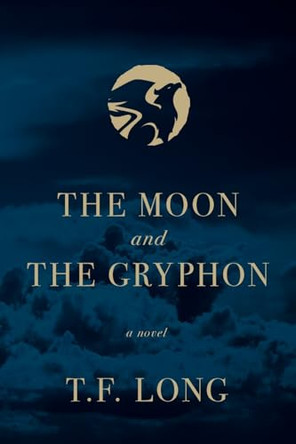 The Moon and The Gryphon T F Long 9798988817611