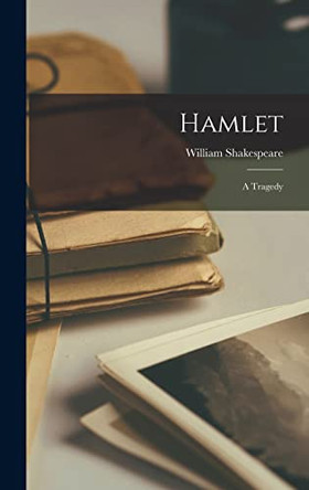 Hamlet: A Tragedy William Shakespeare 9781015485686