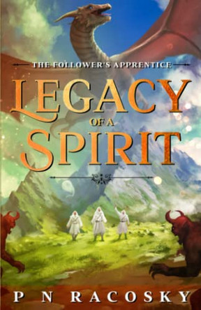 Legacy Of A Spirit: The Follower's Apprentice P N Racosky 9798794946772