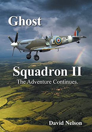 Ghost Squadron Ii: The Adventure Continues. David Nelson 9781664187245
