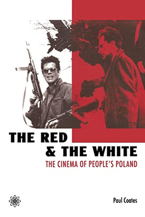 The Red and the White - The Cinema of People`s Poland by Paul Coates