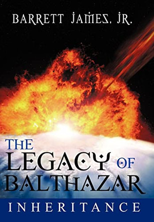 The Legacy of Balthazar: Inheritance Barrett James Jr. 9781452018843