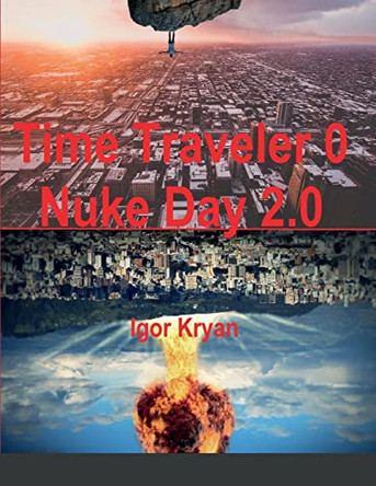 Time Traveler 0 Nuke Day 2.0 by Igor Kryan