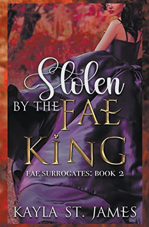 Stolen by the Fae King by Kayla St James
