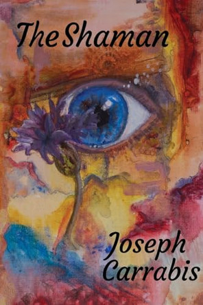 The Shaman Joseph Carrabis 9798987804858