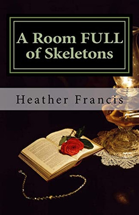 A Room FULL of Skeletons by Heather Francis