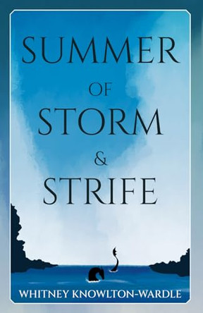Summer of Storm & Strife by Whitney Knowlton-Wardle