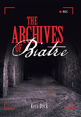The Archives of Biatre Keri Dyck 9781489732415