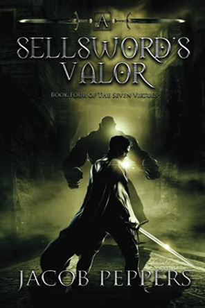 A Sellsword's Valor by Jacob Peppers A Sellsword's Valor by Jacob Peppers
