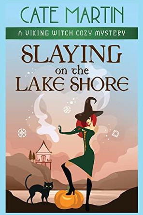 Slaying on the Lake Shore: A Viking Witch Cozy Mystery Cate Martin 9781951439774