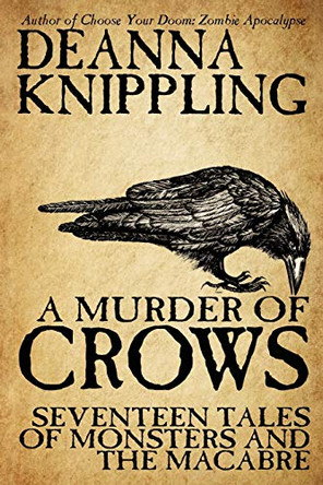 A Murder of Crows: Seventeen Tales of Monsters and the Macabre Deanna Knippling 9781952198175