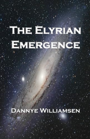 The Elyrian Emergence by Dannye Williamsen