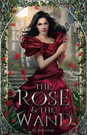 The Rose and the Wand by E J Kitchens
