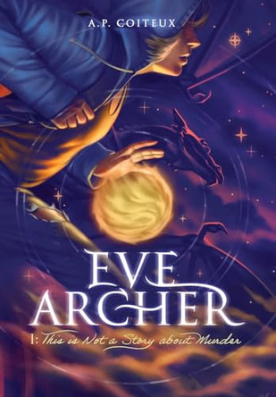 Eve Archer: This is Not a Story about Murder A P Coiteux 9798218029944