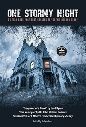 One Stormy Night: A Story Challenge that Created the Gothic Horror Genre Frankenstein, or A Modern Prometheus The Vampyre Fragment of a Novel Mary Shelley 9781680572056