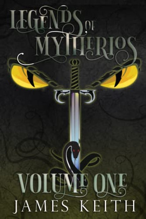Legends of Mytherios by James Keith